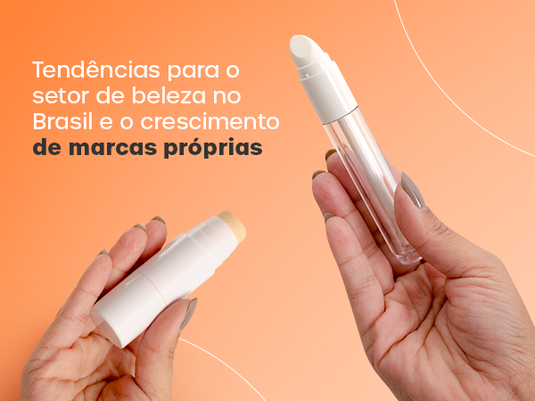 Tendências para o setor de beleza no Brasil e o crescimento de marcas próprias
